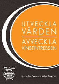Utveckla vrden och avveckla vinstintressen - en skrift frn Gemensam Vlfrd Stockholm (hftad)