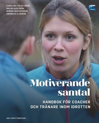 Motiverande samtal - Handbok fr coacher och trnare inom idrotten (hftad)