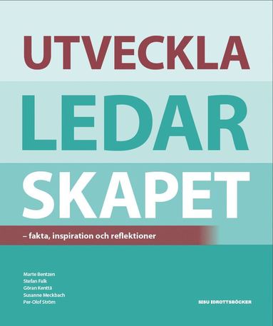 Utveckla ledarskapet : fakta, inspiration och reflektioner (inbunden)