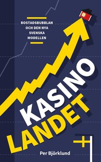 Kasinolandet : Bostadsbubblan och den nya svenska modellen (e-bok)
