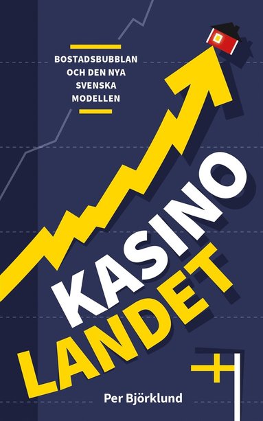 Kasinolandet : Bostadsbubblan och den nya svenska modellen (inbunden)