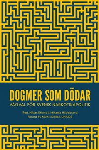 Dogmer som ddar : Vgval fr svensk narkotikapolitik (e-bok)