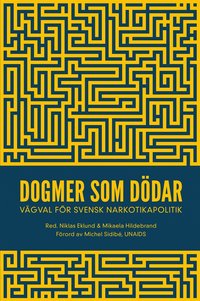 Dogmer som ddar : Vgval fr svensk narkotikapolitik (e-bok)