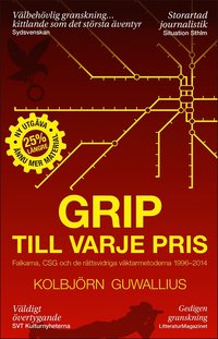 Grip till varje pris : Falkarna, CSG och de rttsvidriga vktarmetoderna 1996-2014 (e-bok)