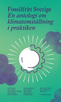 Fossilfritt Sverige : en antologi om klimatomställning i praktiken (häftad)
