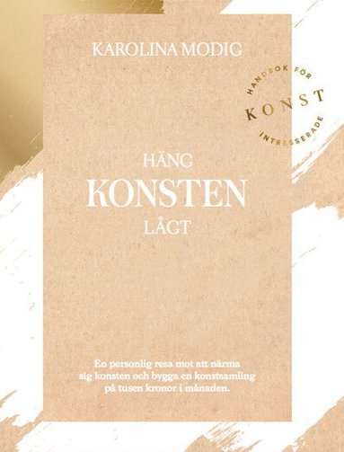 Hng konsten lgt : en personlig resa mot att nrma sig konsten och bygga en konstsamling p tusen kronor i mnaden (inbunden)
