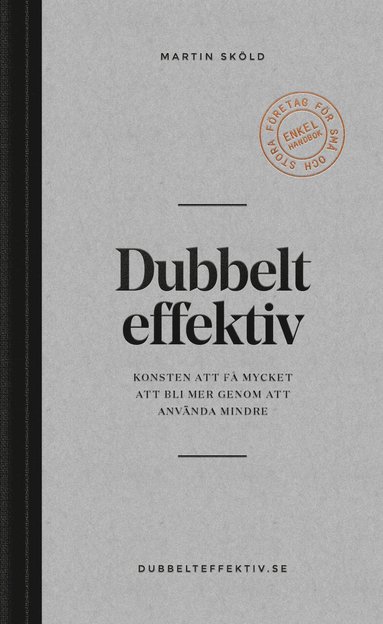 Dubbelt effektiv : konsten att f mycket att bli mer genom att anvnda mindre (inbunden)