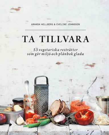 Ta tillvara : 53 vegetariska restrtter som gr milj och plnbok glada (inbunden)