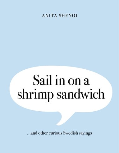 Sail in on a shrimp sandwich ...and other curious Swedish sayings (hftad)
