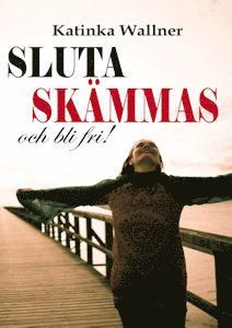 Sluta skämmas och bli fri (pocket)