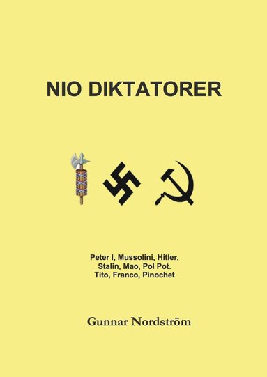 Nio diktatorer : Peter den Store, Mussolini, Hitler, Stalin, Mao, Pol Pot, Tito, Franco, Pinochet : historiskt sammanhang, karrir, politik, kulturpolitik, musik, brott (inbunden)