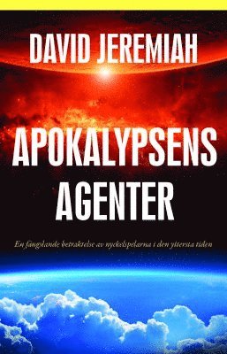 Apokalypsens agenter : en fängslande betraktelse av nyckelskaparna i den yttersta tiden (inbunden)