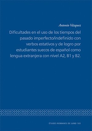 Dificultades en el uso de los tiempos del pasado imperfecto/indefinido con verbos estativos y de logro por estudiantes suecos de espanol como lengua extranjera con nivel A2, B1 y B2. (inbunden)
