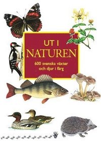 Ut i naturen : 600 svenska vxter och djur i frg (hftad)