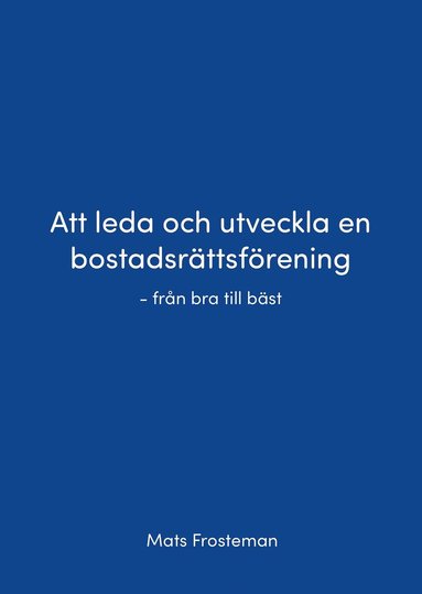 Att leda och utveckla en bostadsrttsfrening - frn bra till bst