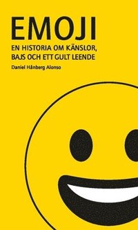 Emoji : en historia om känslor, bajs och ett gult leende (inbunden)