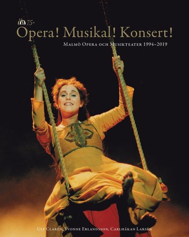 Opera! Musikal! Konsert!  : Malm� Opera och Musikteater 1994-2019 (h�ftad)