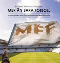 Mer än bara fotboll : om fotbollsföreningen Malmö FF:s roll som samhällsbärare på och utanför planen (inbunden)