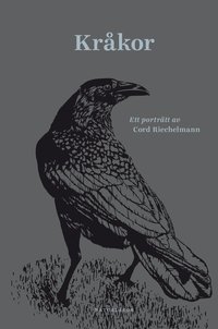 Kråkor : Ett porträtt av Cord Riechelmann (inbunden)