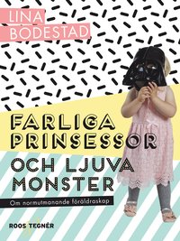 Farliga prinsessor och ljuva monster : om normutmanande frldraskap (hftad)