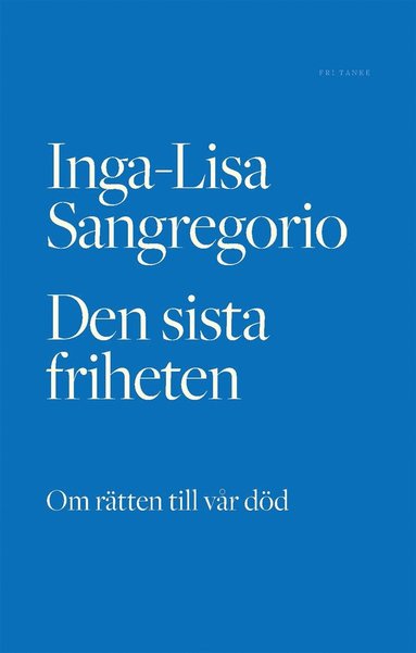 Den sista friheten : om rätten till vår död