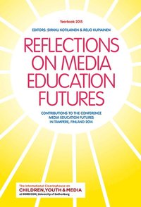 Reflections on media education futures : contributions to the conference media education futures in Tampere, Finland 2014 (kartonnage)