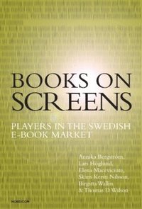 Books on screens : players in the Swedish e-book market (häftad)