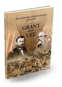 Amerikanska inbrdeskrigets generaler : Grant mot Lee (inbunden)