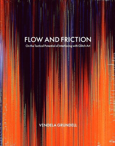 Flow and friction : on the tactical potential of interfacing with Glitch Art (hftad)