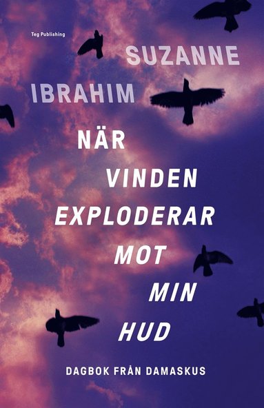 När vinden exploderar mot min hud: Dagbok från Damaskus (inbunden)
