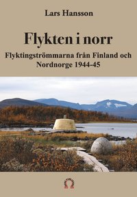 Flykten i norr : flyktingströmmarna från Finland och Nordnorge 1944-45 (häftad)