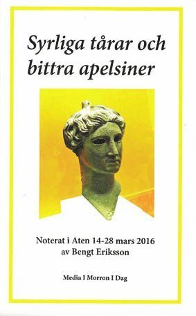 Syrliga trar och bittra apelsiner : noterat i Aten 14-28 mars 2016 (hftad)