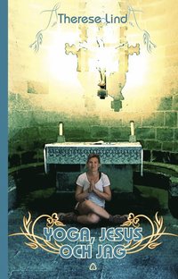 Yoga, Jesus och jag : en yogalärares pilgrimsvandring till Santiago de Compostela och Finisterre (kartonnage)