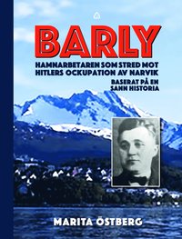 Barly : hamnarbetaren som stred mot Hitlers ockupation av Narvik - baserat på en sann historia (kartonnage)