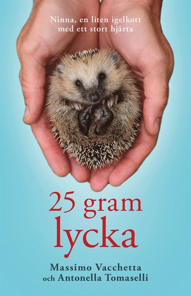 25 gram lycka : Ninna, en liten igelkott med ett stort hjrta (e-bok)