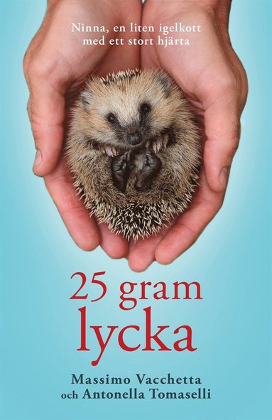25 gram lycka : Ninna, en liten igelkott med ett stort hjrta (inbunden)