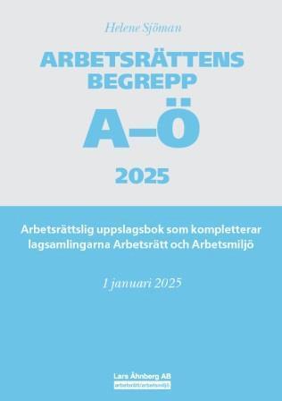 Arbetsrttens begrepp A- 2025 : arbetsrttslig uppslagsbok som kompletterar lagsamlingarna Arbetsrtt och Arbetsmilj (hftad)