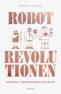 Robotrevolutionen : Sverige i den nya maskinåldern (inbunden)