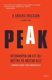 Peak : vetenskapen om att bli bättre på nästan allt - Sanningen bakom 10000-timmarsregeln (inbunden)