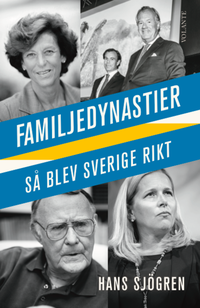 Familjedynastier : så blev Sverige rikt (inbunden)
