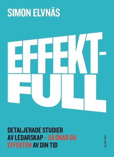 Effektfull : detaljerade studier av ledarskap - s kar du effekten av din tid (hftad)