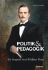 Politik & pedagogik : en biografi ver Fridtjuv Berg