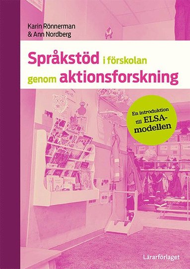 Spr�kst�d i f�rskolan genom aktionsforskning : en introduktion till ELSA-modellen (h�ftad)
