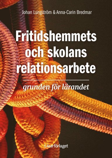 Fritidshemmets och skolans relationsarbete : grunden fr lrandet (inbunden)