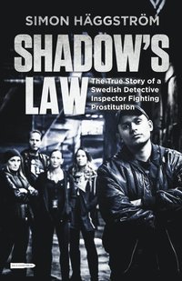 Shadow's Law: The True Story of a Swedish Detective Inspector Fighting Prostitution (hftad)