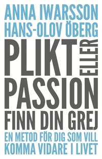 Plikt eller passion : finn din grej - en metod fr dig som vill komma vidare i livet (hftad)