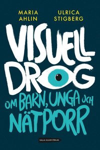 Visuell drog : om barn, unga och ntporr (inbunden)