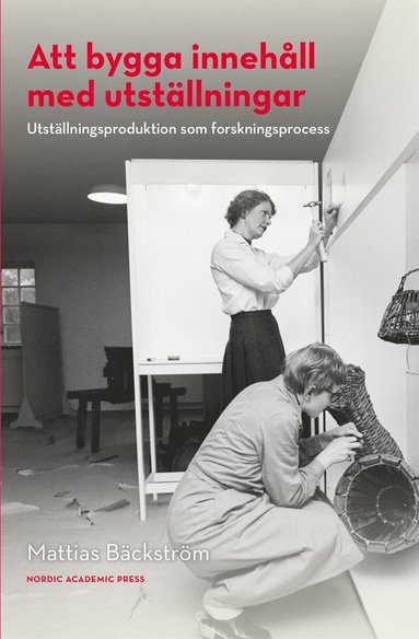Att bygga innehll med utstllningar : utstllningsproduktion som forskningsprocess (hftad)