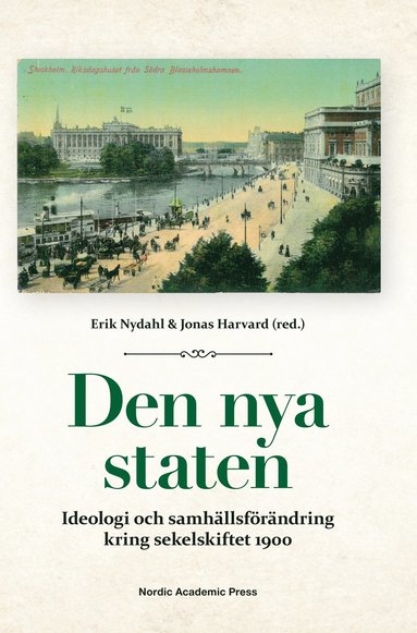 Den nya staten : ideologi och samhllsfrndring kring sekelskiftet 1900 (inbunden)