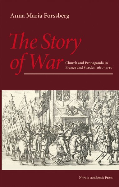The Story of War: Church and Propaganda in France and Sweden 1610-1710 (häftad)